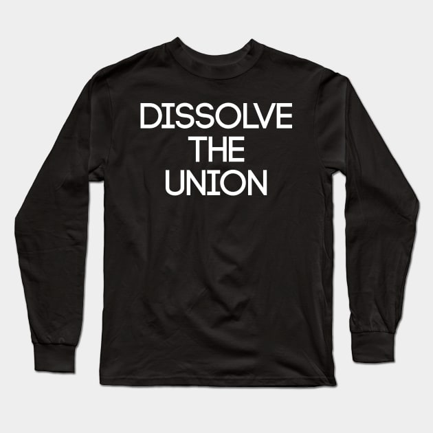 DISSOLVE THE UNION, Pro Scottish Independence Slogan Long Sleeve T-Shirt by MacPean